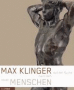 Max Klinger. Auf Der Suche Nach Dem Neuen Menschen [Gebundene Ausgabe] Max Klinger (Autor), Ursel Berger (Autor), Conny Dietrich (Autor), Ina Gayk (Autor)