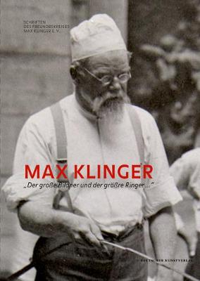 Max Klinger: 'der Gro?e Bildner Und Der Gr?re Ringer ...' - Schmidt, Hans-Jurgen (Editor), and Stoschek, Jeanette (Editor)