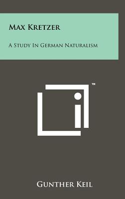 Max Kretzer: A Study In German Naturalism - Keil, Gunther