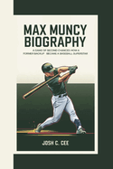 Max Muncy Biography: A Game of Second Chances - How a Former Backup Became a Baseball Superstar