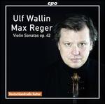 Max Reger: Violin Sonatas Op. 42