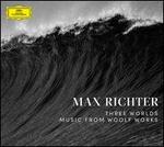 Max Richter: Three Worlds ? Music from Woolf Works