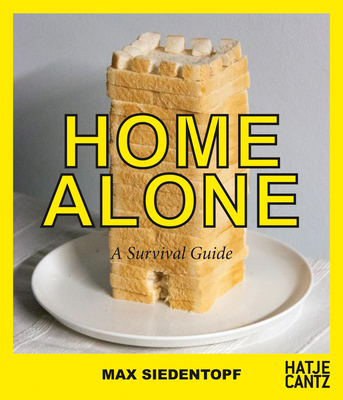 Max Siedentopf: Home Alone, a Survival Guide - Siedentopf, Max (Photographer), and Barth, Nadine (Editor)