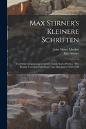 Max Stirner's Kleinere Schriften: Und Seine Entgegnungen Auf Die Kritik Seines Werkes, "Der Einzige Und Sein Eigenthum" Aus Den Jahren 1842-1848