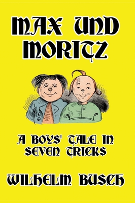 Max und Moritz: A Boys' Tale in Seven Tricks - Busch, Wilhelm