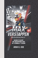 Max Verstappen Biography: Racing to Glory The Unstoppable Rise of a Formula 1 Legend