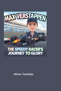 Max Verstappen: The Speedy Racer's Journey to Glory