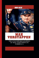 Max Verstappen: The Unstoppable Journey of Max Verstappen in Formula 1