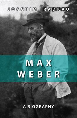 Max Weber: A Biography - Radkau, Joachim