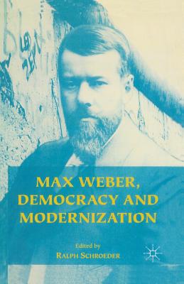 Max Weber, Democracy and Modernization - Schroeder, Ralph (Editor)