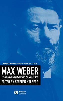 Max Weber: Readings and Commentary on Modernity - Kalberg, Stephen (Editor)