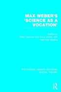 Max Weber's 'Science as a Vocation' (Rle Social Theory)