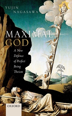 Maximal God: A New Defence of Perfect Being Theism - Nagasawa, Yujin