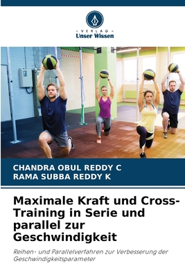 Maximale Kraft und Cross-Training in Serie und parallel zur Geschwindigkeit - C, Chandra Obul Reddy, and K, Rama Subba Reddy