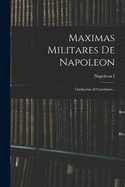 Maximas Militares De Napoleon: Traducidas Al Castellano...