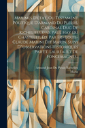 Maximes D'etat, Ou Testament Politique D'armand Du Plessis, Cardinal Duc De Richelieu...(par Paul Hay Du Chastelet, ?d. Par Fr.- Louis-claude Marini Dit Marin. Suivi D'"observations Historiques Par Et. Laur?ault De Foncemagne)...