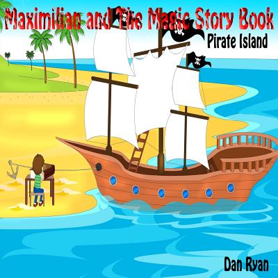 Maximilian and The Magic Story Book: Pirate Island - Ryan, Dan