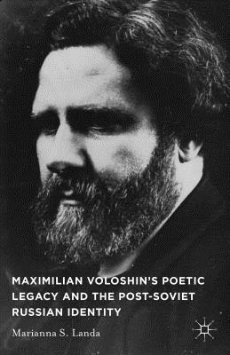 Maximilian Voloshin's Poetic Legacy and the Post-Soviet Russian Identity - Landa, M