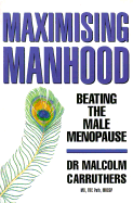 Maximising Manhood: How to Beat the Male Menopause