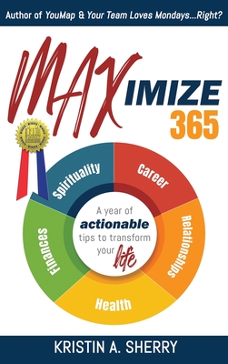 Maximize 365: A Year of Actionable Tips to Transform Your Life - Sherry, Kristin A, and Tristan Hedge