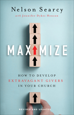 Maximize: How to Develop Extravagant Givers in Your Church - Searcy, Nelson, and Dykes Henson, Jennifer