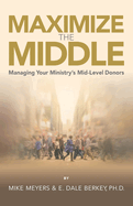 Maximize the Middle: Managing Your Ministry's Mid-Level Donors