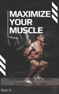 Maximize Your Muscle: The Ultimate Guide to Building Strength and Size faster