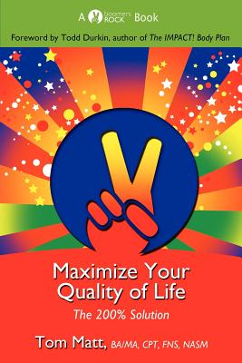 Maximize Your Quality of Life - Matt, Thomas, and Durkin, Todd, Ma, CSCS (Foreword by), and Hadick, Mickey (Editor)