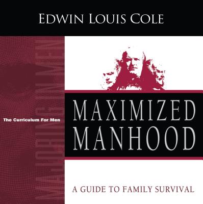 Maximized Manhood - Cole, Edwin Louis, Dr.
