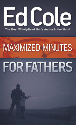 Maximized Minutes for Fathers - Cole, Edwin Louis, Dr.