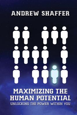 Maximizing the Human Potential: Unlocking the Power Within You - Shaffer, Andrew