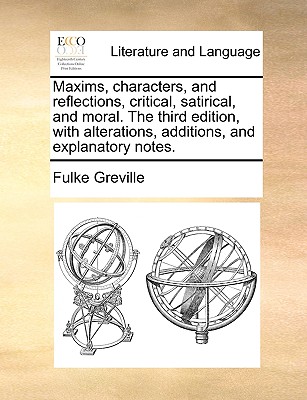 Maxims, Characters, and Reflections, Critical, Satirical, and Moral. the Third Edition, with Alterations, Additions, and Explanatory Notes. - Greville, Fulke, Bar