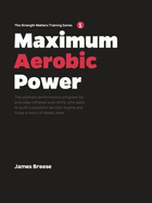 Maximum Aerobic Power: The ultimate performance program for everyday athletes over thirty who want to build a powerful aerobic engine and forge a heart of elastic steel