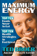 Maximum Energy: Top Ten Health Strategies to Feel Great, Live Longer and Enjoy Life - Broer, Ted (Preface by)