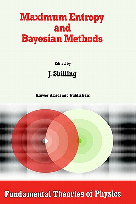 Maximum Entropy and Bayesian Methods: Cambridge, England, 1988 - Skilling, John (Editor)