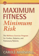 Maximum Fitness Minimum Risk: The Wellness Exercise Program for Cardiac, Diabetes, and Pulmonary Patients