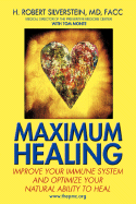 Maximum Healing: Improve Your Immune System and Optimize Your Natural Ability to Heal - Silverstein, H Robert, M.D., F.A.C.C., and Monte, Tom