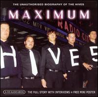 Maximum Hives: The Unauthorised Biography of the Hives - The Hives