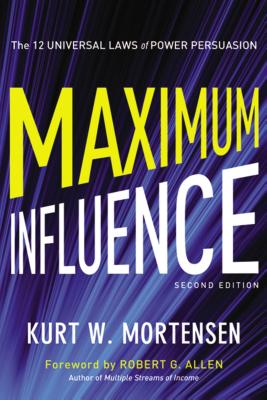 Maximum Influence: The 12 Universal Laws of Power Persuasion - Mortensen, Kurt