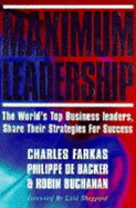 Maximum Leadership: The World's Top Business Leaders Discuss How They Add Value to Their Companies