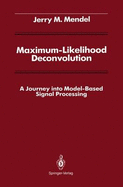 Maximum-Likelihood Deconvolution: A Journey into Model-Based Signal Processing