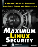 Maximum Linux Security: A Hacker's Guide to Protecting Your Linux Server and Workstation