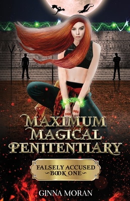 Maximum Magical Penitentiary: Falsely Accused - Moran, Ginna