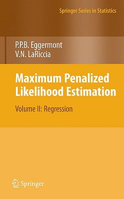 Maximum Penalized Likelihood Estimation: Volume II: Regression - Eggermont, Paul P, and Lariccia, Vincent N
