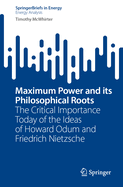 Maximum Power and its Philosophical Roots: The Critical Importance Today of the Ideas of Howard Odum and Friedrich Nietzsche