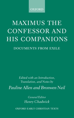 Maximus the Confessor and His Companions: Documents from Exile - Allen, Pauline (Editor), and Neil, Bronwen (Editor)