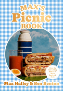 Max's Picnic Book: An ode to the art of eating outdoors, from the authors of Max's Sandwich Book