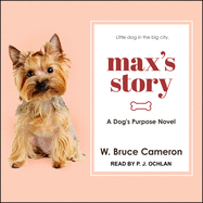 Max's Story: A Dog's Purpose Novel