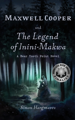 Maxwell Cooper and the Legend of Inini-Makwa - Hargreaves, Simon