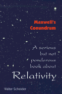 Maxwell's Conundrum Relativity: A Serious But Not Ponderous Book about - Scheider, Walter